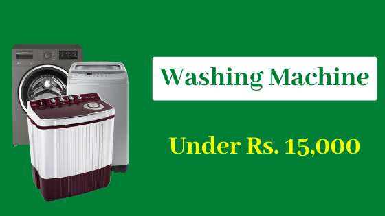 Best Washing Machine Under 15000 (2021) in India – 15000 के अंदर सबसे अच्छा वॉशिंग मशीन