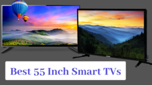 Best 55 Inch Smart TV (2021) in India | भारत में मिलने वाले बेस्ट 55 इंच स्मार्ट टीवी