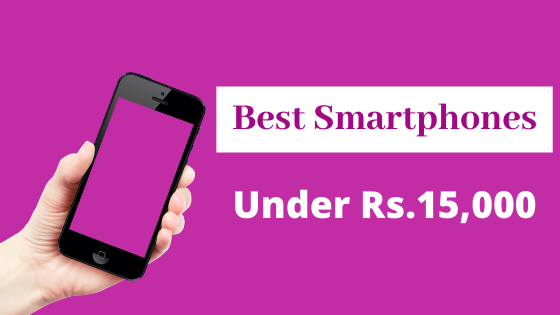 Best Smartphone Under Rs 15000 in India – 15000 रूपये के अंदर सबसे अच्छा स्मार्टफोन