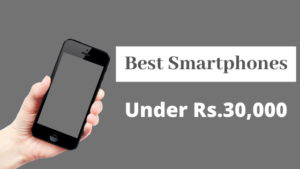 Best Smartphone Under 30000 in India – 30000 रूपये के अंदर सबसे अच्छा मोबाइल फोन