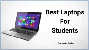 Best Laptops for Students in India (2021) | भारत में मिलने वाला छात्रों के लिए सबसे अच्छा लैपटॉप