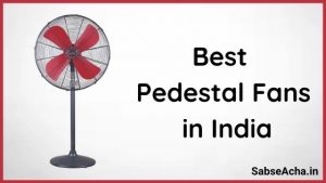 Review | Best Pedestal Fans in India (2021) | सबसे अच्छा पेडस्टल फैन