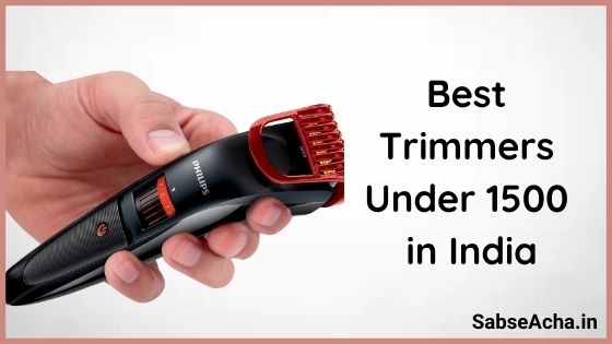 Best Trimmer Under 1500 in India | भारत में 1500 के तहत सबसे अच्छा ट्रिमर